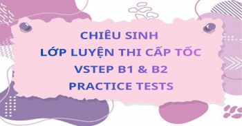 LỚP LUYỆN THI CẤP TỐC VSTEP B1 & B2 - PRACTICE TESTS ĐỢT THÁNG 3/2026